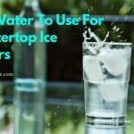 Best Water To Use For Countertop Ice Makers 5 best water to use for countertop ice makers