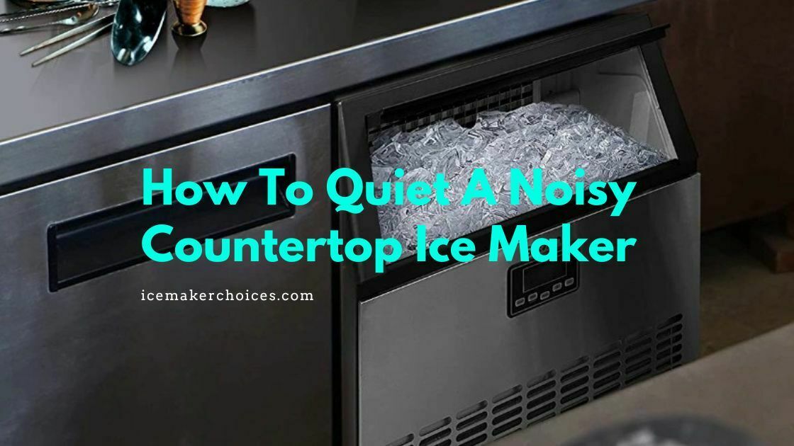How To Quiet A Noisy Countertop Ice Maker